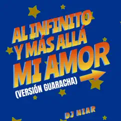 Al Infinito Y Más Allá Mi Amor (Version Guaracha) - Single by DJ Niar album reviews, ratings, credits