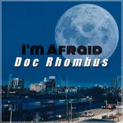 I'm Afraid - Single by Doc Rhombus album reviews, ratings, credits