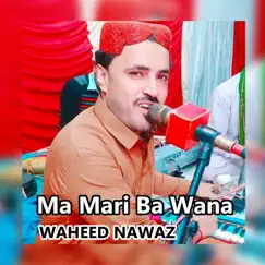 Ma Mari Ba Wana - EP by Waheed Nawaz album reviews, ratings, credits