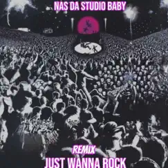 Just Wanna Rock - Single by Nas DaStudioBaby album reviews, ratings, credits