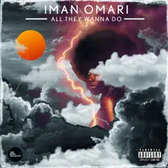 All They Wanna Do - Single by Iman Omari album reviews, ratings, credits