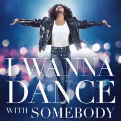I Wanna Dance With Somebody (The Movie: Whitney New, Classic and Reimagined) by Whitney Houston album reviews, ratings, credits