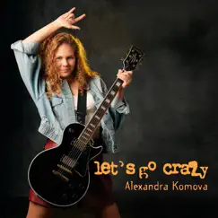 Let's Go Crazy - Single by Alexandra Komova album reviews, ratings, credits