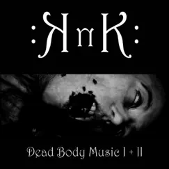 Dead Body Music I+II (Remastered) by KNK album reviews, ratings, credits