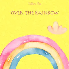 Over The Rainbow - Single by Children's Play album reviews, ratings, credits