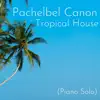 Pachelbel Canon (Tropical House Remix Piano Solo) - Single album lyrics, reviews, download