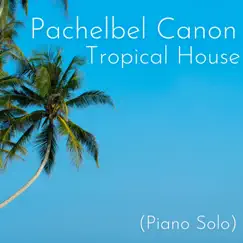 Pachelbel Canon (Tropical House Remix Piano Solo) - Single by Chris Justin album reviews, ratings, credits