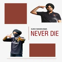 Never Die - Single by Sukh Randhawa album reviews, ratings, credits