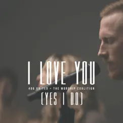 I Love You (Yes I Do) - Single by 406 United & The Worship Coalition album reviews, ratings, credits