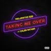 Taking Me Over (feat. Melanated God) - Single album lyrics, reviews, download