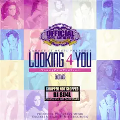 Looking 4 You (Chopped Not Slopped) - Single by DJ S.U.4.L, YoungCamThaStar & The Chopstars album reviews, ratings, credits