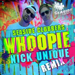 Whoopie (Nick Unique Remix) - Single by Seaside Clubbers & Nick Unique album reviews, ratings, credits