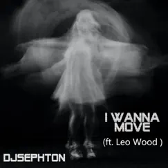 I Wanna Move (feat. Leo Wood) - Single by Djsephton album reviews, ratings, credits