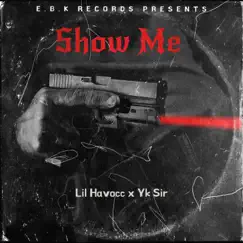 Show Me (feat. Yk Sir) - Single by Lil Havocc album reviews, ratings, credits