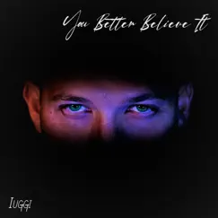 You Better Believe It - Single by Iuggi album reviews, ratings, credits