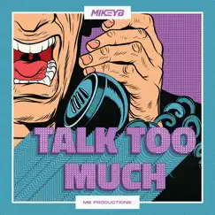 Talk Too Much - Single by Mikey B album reviews, ratings, credits
