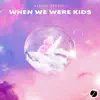 When We Were Kids - Single album lyrics, reviews, download