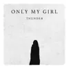 Only My Girl - Single album lyrics, reviews, download