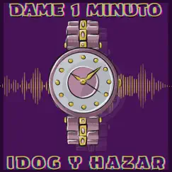 Dame un Minuto - Single by Idog y Hazar album reviews, ratings, credits