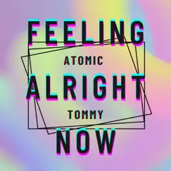 Feeling Alright Now - Single by Atomic Tommy album reviews, ratings, credits