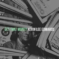 Get That Money - Single by Kevin Lee Edwards album reviews, ratings, credits