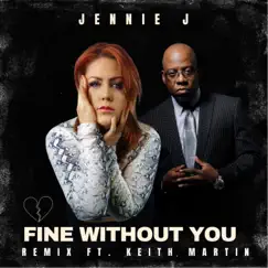 Fine Without You (feat. Keith Martin) [Remix] Song Lyrics
