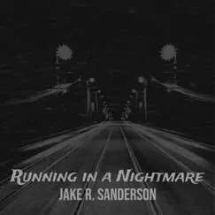 Running in a Nightmare - Single by Jake R. Sanderson album reviews, ratings, credits
