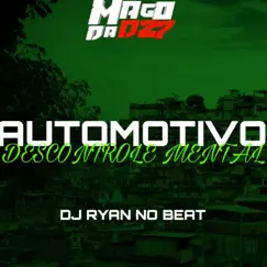 AUTOMOTIVO DESCONTROLE MENTAL - Single by DJ RYAN NO BEAT album reviews, ratings, credits
