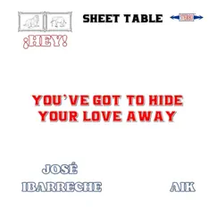 You've Got to Hide Your Love Away - Single by José Ibarreche & AIK album reviews, ratings, credits