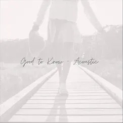 Good to Know (Acoustic) Song Lyrics
