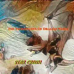 The Vicissitudes of Dragon Wings - Single by Star Crush album reviews, ratings, credits