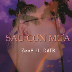 Sau Cơn Mưa (feat. DATB) - Single by Zeep album reviews, ratings, credits