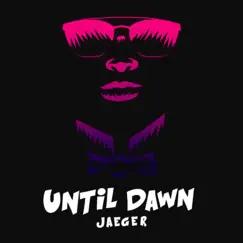 Until Dawn - Single by Jaeger album reviews, ratings, credits