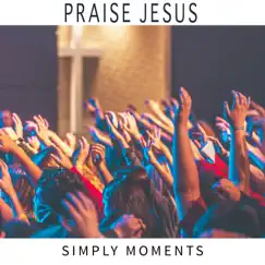 Praise Jesus by Simply Moments album reviews, ratings, credits