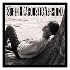 Super 8 (Acoustic Version) Song Lyrics