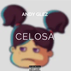 Celosa - Single by Andy Glez album reviews, ratings, credits