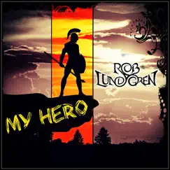 My Hero (Tribute Cover) - Single by Rob Lundgren album reviews, ratings, credits