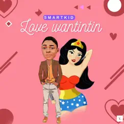 Love Wantintin - Single by Smartkid album reviews, ratings, credits