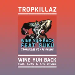 Wine Yuh Back (feat. Suku) - Single by Tropkillaz & Ape Drums album reviews, ratings, credits
