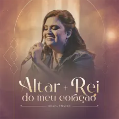 Altar + Rei do Meu Coração (Live) - Single by Bianca Azevedo album reviews, ratings, credits