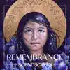 Remembrance Soundscapes (feat. Poranguí, Liquid Bloom & Eric Zang) album lyrics, reviews, download