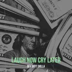 Laugh Now Cry Later - Single (feat. DJ Astroknot) - Single by Dev Dott Dolla album reviews, ratings, credits