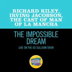 The Impossible Dream (Live On The Ed Sullivan Show, February 20, 1966) - Single by Richard Kiley & The Cast Of 'Man Of La Mancha' album reviews, ratings, credits