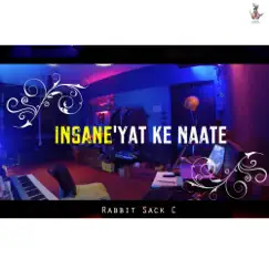 Insane'yat Ke Naate - Single by Rabbit Sack C album reviews, ratings, credits