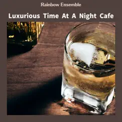 Luxurious Time at a Night Cafe by Rainbow Ensemble album reviews, ratings, credits
