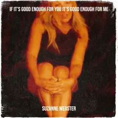 If It's Good Enough for You It's Good Enough for Me - Single by Suzanne Webster album reviews, ratings, credits