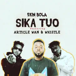 Sika Tuo (feat. Article Wan & Whistle) - Single by Skin Bola album reviews, ratings, credits