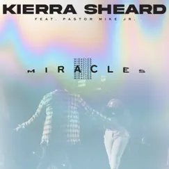 Miracles (feat. Pastor Mike Jr.) - Single by Kierra Sheard album reviews, ratings, credits