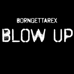 Blow Up - Single by Borngettarex album reviews, ratings, credits