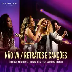 Não Vá / Retratos e Canções (feat. Andressa Hayalla) - Single by Karinah, Aline Costa & Juliana Diniz album reviews, ratings, credits